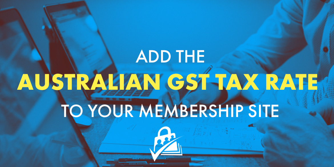 Add the Australian GST Tax Rate to Your Membership Site