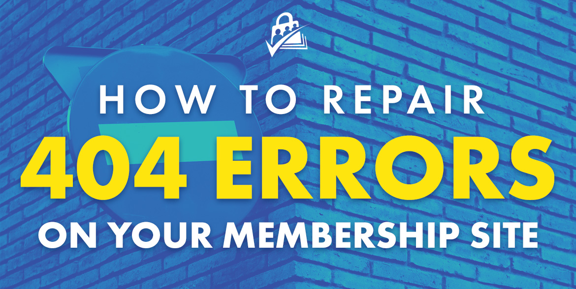 How to Troubleshoot and Repair 404 Errors on your Membership Site