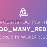 Troubleshooting Guide for the ERR_TOO_MANY_REDIRECTS Error