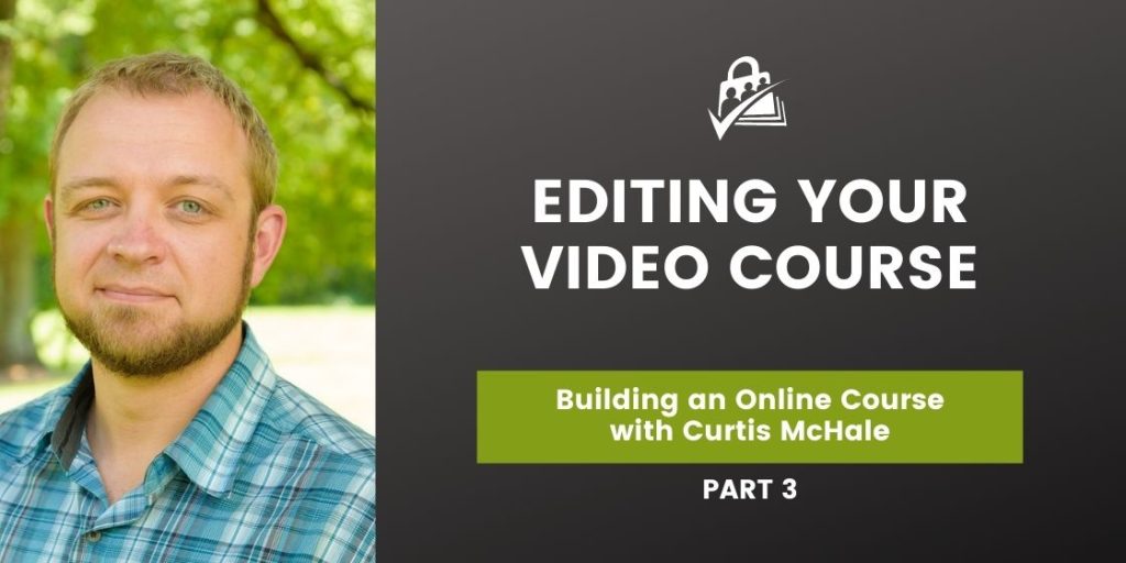 Banner Image for Building an Online Course with Curtis McHale Part 3 Editing Your Video Course