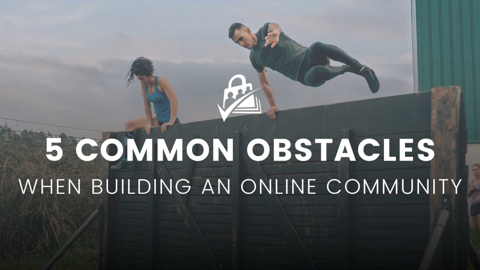 Building An Online Community: 5 Obstacles You May Face