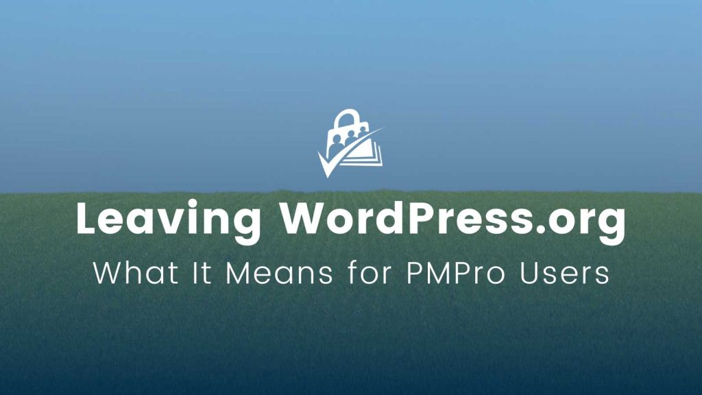 Grassy background image with blue sky and words Leaving WordPress.org What It Means for PMPro Users